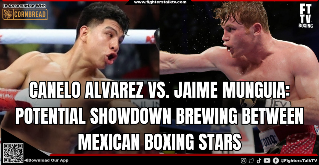 CANELO ALVAREZ VS. JAIME MUNGUIA: POTENTIAL SHOWDOWN BREWING BETWEEN MEXICAN BOXING STARS