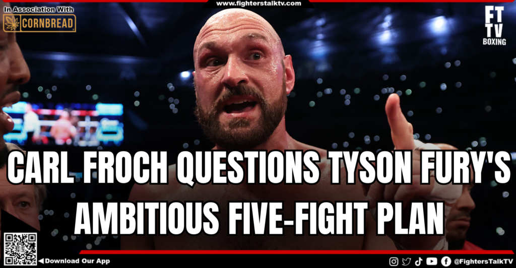  CARL FROCH QUESTIONS TYSON FURY'S AMBITIOUS FIVE-FIGHT PLAN